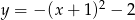 y = − (x + 1)2 − 2 