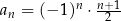  n n+-1 an = (− 1) ⋅ 2 