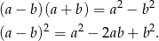  2 2 (a− b )(a+ b ) = a − b (a− b )2 = a2 − 2ab+ b2. 