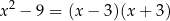 x2 − 9 = (x − 3)(x+ 3) 