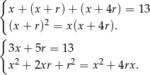 { x + (x + r) + (x + 4r) = 13 (x + r)2 = x (x + 4r). { 3x + 5r = 13 2 2 2 x + 2xr + r = x + 4rx . 