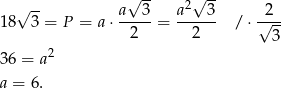  √ -- 2√ -- √ -- a--3- a---3- √2-- 18 3 = P = a ⋅ 2 = 2 /⋅ 3 2 36 = a a = 6. 