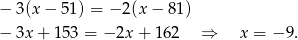 − 3(x − 51 ) = − 2(x− 81) − 3x + 15 3 = − 2x + 162 ⇒ x = − 9. 