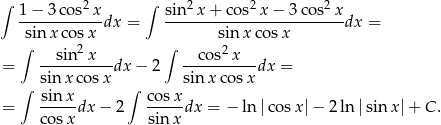∫ 1− 3cos2 x ∫ sin 2x + cos2 x− 3cos2 x -----------dx = ------------------------dx = sin xco sx sin x cosx ∫ sin 2x ∫ cos2 x = ----------dx − 2 ----------dx = ∫ sin x cosx ∫ sinx cos x = sin-x-dx − 2 cos-xdx = − ln |cosx |− 2 ln |sinx |+ C . cosx sin x 