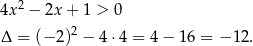  2 4x − 2x + 1 > 0 Δ = (− 2)2 − 4 ⋅4 = 4 − 16 = −1 2. 