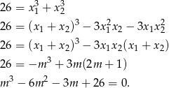 2 6 = x31 + x32 3 2 2 2 6 = (x1 + x2) − 3x1x2 − 3x 1x 2 2 6 = (x + x )3 − 3x x (x + x ) 1 2 1 2 1 2 2 6 = −m 3 + 3m (2m + 1) 3 2 m − 6m − 3m + 26 = 0. 