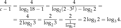  4 4 4 ----- = ----------- = ---------2---------- = c − 1 log21 8− 1 log2(2 ⋅3 ) − log2 2 ---4---- --2--- --2-- = 2log 3 = lo g 3 = --1-- = 2 lo g32 = log 34. 2 2 log32 