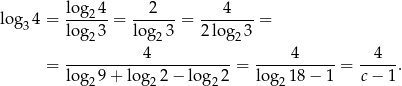  log 4 2 4 log3 4 = ----2- = ------= --------= log 23 lo g23 2log 23 4 4 4 = log--9+--lo-g-2-−-log--2 = log--18-−-1-= c−--1. 2 2 2 2 