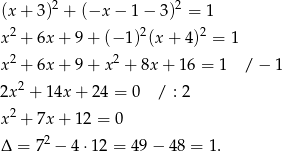  2 2 (x+ 3) + (−x − 1− 3 ) = 1 x2 + 6x + 9+ (− 1)2(x+ 4)2 = 1 x2 + 6x + 9+ x2 + 8x + 16 = 1 / − 1 2 2x + 14x + 24 = 0 / : 2 x2 + 7x + 12 = 0 2 Δ = 7 − 4 ⋅12 = 49− 48 = 1. 