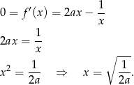  ′ 1 0 = f (x) = 2ax − -- x 2ax = 1- x ∘ --- 1 1 x2 = --- ⇒ x = ---. 2a 2a 