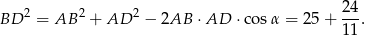 BD 2 = AB 2 + AD 2 − 2AB ⋅AD ⋅co sα = 25+ 24. 11 