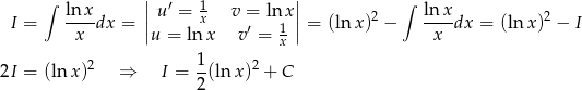  ∫ || ′ 1 || ∫ I = ln-x-dx = |u = x v = ln x| = (ln x)2 − ln-xdx = (lnx )2 − I x |u = lnx v′ = 1x | x 1 2I = (lnx )2 ⇒ I = -(ln x)2 + C 2 