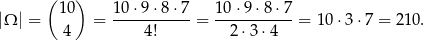  ( 10) 10 ⋅9 ⋅8 ⋅7 1 0⋅9 ⋅8 ⋅7 |Ω | = = ----------- = ----------- = 1 0⋅3 ⋅7 = 2 10. 4 4! 2 ⋅3 ⋅4 
