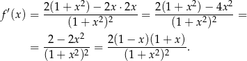  2 2 2 f′(x ) = 2(1-+-x-)-−-2x-⋅2x-= 2(1-+-x-)-−-4x--= (1+ x2)2 (1 + x 2)2 2 − 2x2 2(1 − x)(1 + x) = ------2-2-= ---------2-2---. (1 + x ) (1 + x ) 