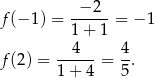 f (− 1) = -−-2--= −1 1 + 1 --4--- 4- f (2) = 1 + 4 = 5. 