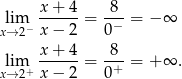  x-+-4- -8- lxi→m2− x − 2 = 0− = − ∞ lim x-+-4-= -8- = + ∞ . x→ 2+ x − 2 0+ 