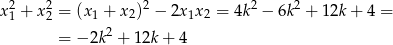 x21 + x22 = (x 1 + x 2)2 − 2x 1x2 = 4k2 − 6k2 + 12k + 4 = 2 = − 2k + 12k + 4 