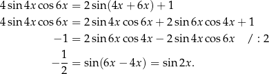 4 sin 4x cos6x = 2sin(4x + 6x)+ 1 4 sin 4x cos6x = 2sin 4x cos6x + 2 sin6x cos 4x + 1 − 1 = 2sin 6x cos4x − 2 sin4x cos 6x / : 2 − 1-= sin(6x − 4x) = sin 2x. 2 