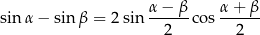 sinα − sin β = 2 sin α-−-β-co s α-+-β 2 2 
