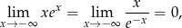  x -x-- xl→im−∞ xe = xl→im−∞ e−x = 0, 