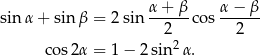  α + β α − β sinα + sin β = 2 sin ------co s------ 2 2 cos 2α = 1 − 2 sin 2α. 