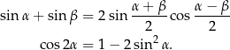 sinα + sin β = 2 sin α-+-β-co s α-−-β 2 2 cos 2α = 1 − 2 sin 2α. 