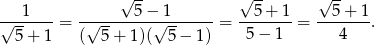  1 √ 5− 1 √ 5-+ 1 √ 5+ 1 √-------= -√--------√--------= --------= -------. 5 + 1 ( 5 + 1)( 5 − 1) 5 − 1 4 