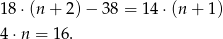 18⋅ (n+ 2)− 38 = 14 ⋅(n + 1) 4⋅n = 16. 