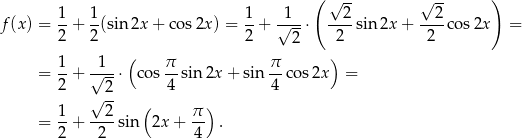  ( √ -- √ -- ) f(x ) = 1-+ 1-(sin 2x + cos 2x) = 1+ √1--⋅ --2-sin2x + --2-cos2x = 2 2 2 2 2 2 ( ) = 1-+ √1--⋅ cos π-sin2x + sin π-co s2x = 2 2 4 4 √ -- ( ) = 1-+ --2-sin 2x + π- . 2 2 4 