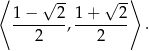 ⟨ -- --⟩ 1− √ 2 1 + √ 2 -------,-------- . 2 2 
