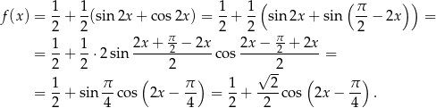  1 1 1 1 ( ( π ) ) f (x) = --+ -(sin2x + cos2x ) = --+ -- sin 2x + sin --− 2x = 2 2 π- 2 2 π- 2 = 1-+ 1⋅ 2sin 2x-+-2-−-2x-co s 2x-−-2-+-2x-= 2 2 2 2 1 π ( π ) 1 √ 2- ( π ) = --+ sin --co s 2x − -- = --+ ----cos 2x − -- . 2 4 4 2 2 4 