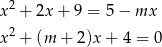  2 x + 2x + 9 = 5 − mx x2 + (m + 2 )x+ 4 = 0 