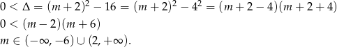 0 < Δ = (m + 2)2 − 1 6 = (m + 2)2 − 4 2 = (m + 2 − 4)(m + 2 + 4) 0 < (m − 2)(m + 6) m ∈ (− ∞ ,− 6 )∪ (2,+ ∞ ). 
