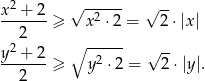  2 ----- x--+-2- √ 2 √ -- 2 ≥ x ⋅2 = 2⋅ |x | y2 + 2 ∘ ----- √ -- -------≥ y2 ⋅2 = 2 ⋅|y|. 2 