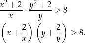 x2 + 2 y 2 + 2 -------⋅-------> 8 ( x ) (y ) 2- 2- x + x y+ y > 8. 