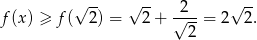  √ -- √ -- -2-- √ -- f (x) ≥ f( 2 ) = 2+ √ 2 = 2 2. 