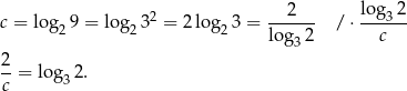  2 2 log 32 c = lo g29 = lo g23 = 2 log23 = ------ / ⋅------ log3 2 c 2- c = log 32. 