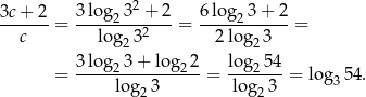 3c+ 2 3log 32 + 2 6 lo g 3 + 2 -------= ----2---2---= -----2------= c log2 3 2 lo g23 3log2 3+ log 22 lo g254 = ----log--3------= log--3-= log3 54. 2 2 
