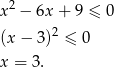 x2 − 6x + 9 ≤ 0 2 (x − 3) ≤ 0 x = 3. 