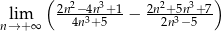  ( 2n2−-4n3+-1 2n2+-5n3+-7) nl→im+∞ 4n3+ 5 − 2n3− 5 
