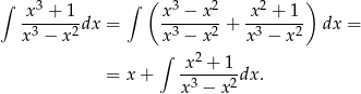 ∫ 3 ∫ ( 3 2 2 ) -x-+--1dx = x-−--x-+ -x-+--1- dx = x3 − x2 x3 − x2 x3 − x2 ∫ x 2 + 1 = x + -3----2dx . x − x 