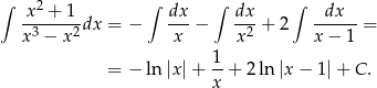 ∫ x2 + 1 ∫ dx ∫ dx ∫ dx --------dx = − --- − ---+ 2 ------= x 3 − x 2 x x2 x − 1 1- = − ln |x|+ x + 2 ln |x− 1|+ C . 