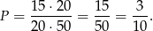 P = 15-⋅20-= 15-= 3-. 20 ⋅50 50 10 