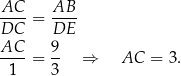 AC--= AB-- DC DE AC-- 9- 1 = 3 ⇒ AC = 3. 