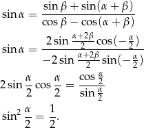 sinα = sin-β+--sin-(α+--β)- cos β− cos(α + β) α+2β- α sinα = -2sin---2--cos(−-2)-- − 2sin α+2β-sin (− α) 2 α 2 2sin α-cos α = co-s2- 2 2 sin α2 α 1 sin2 --= --. 2 2 