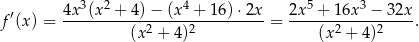  ′ 4x3(x2-+-4)-−-(x4-+-16)-⋅2x- 2x5-+-16x-3 −-3-2x f (x) = (x2 + 4)2 = (x2 + 4)2 . 