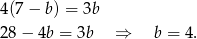 4 (7− b) = 3b 2 8− 4b = 3b ⇒ b = 4. 