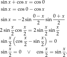  sin x + co sx = co s0 sin x = cos0 − cos x sin x = − 2sin 0−--xsin 0-+-x- 2 2 x- x- x- x- 2 sin 2 co s2 = 2sin 2 sin 2 x-( x- x-) sin 2 cos 2 − sin 2 = 0 x x x sin -- = 0 ∨ co s--= sin --. 2 2 2 