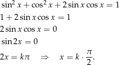  sin 2x + cos2 x+ 2sin xco sx = 1 1 + 2 sinx cosx = 1 2 sinx cos x = 0 sin 2x = 0 2x = kπ ⇒ x = k ⋅ π-. 2 