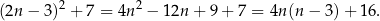 (2n − 3)2 + 7 = 4n 2 − 12n + 9+ 7 = 4n(n − 3)+ 1 6. 